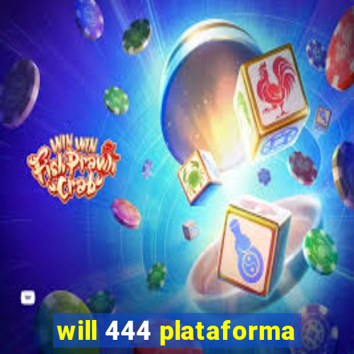 will 444 plataforma